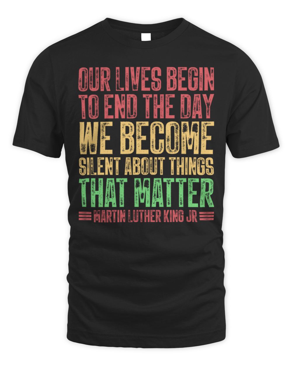 Our Lives Begin To End The Day We Become Silent MLK Day BLM Long Sleeve T-Shirt Unisex Standard T-Shirt black s