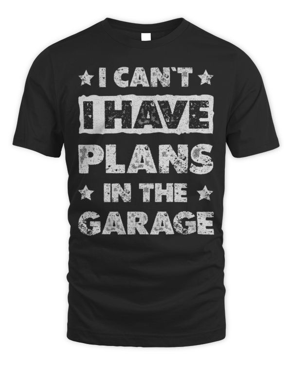 I Cant I Have Plans In The Garage Fathers Day Car Mechanics Long Sleeve T-Shirt