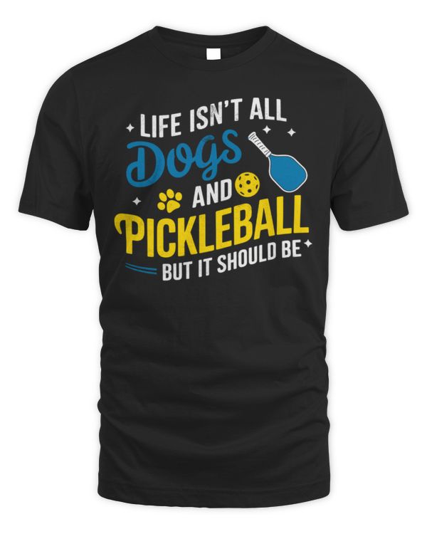 Life Isn't All Dogs & Pickleball But it Should Be Dog Lover Long Sleeve T-Shirt